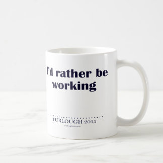 I'd Rather Be Working Coffee Mug