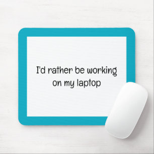 I'd rather Be Working on my Laptop Custom Text Mouse Pad