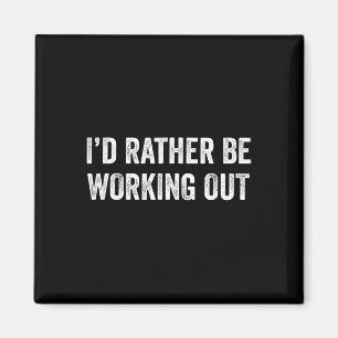 I'd Rather Be Working Out Gym Fitness Bodybuilding Magnet