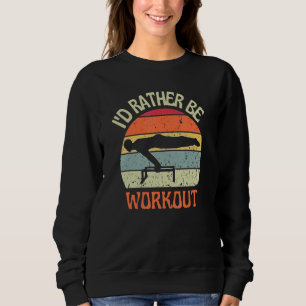I'D Rather Be Workout Planch Calisthenics Exercise Sweatshirt