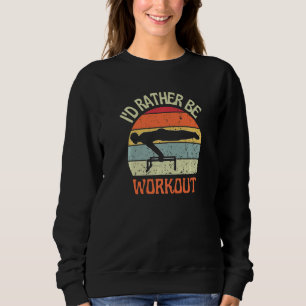 I'D Rather Be Workout Planch Calisthenics Exercise Sweatshirt