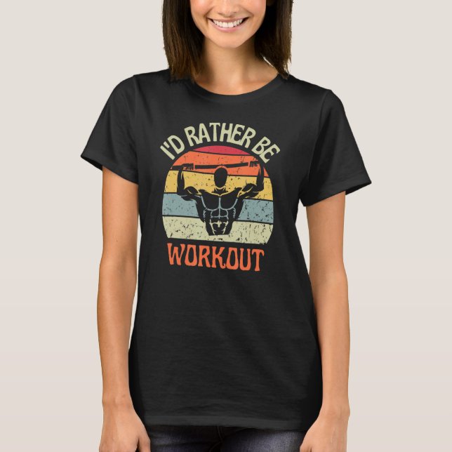I'D Rather Be Workout Pull Ups Calisthenics Exerci T-Shirt (Front)
