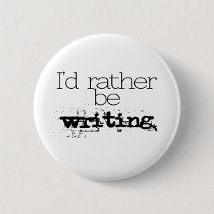 I'd Rather Be Writing Button