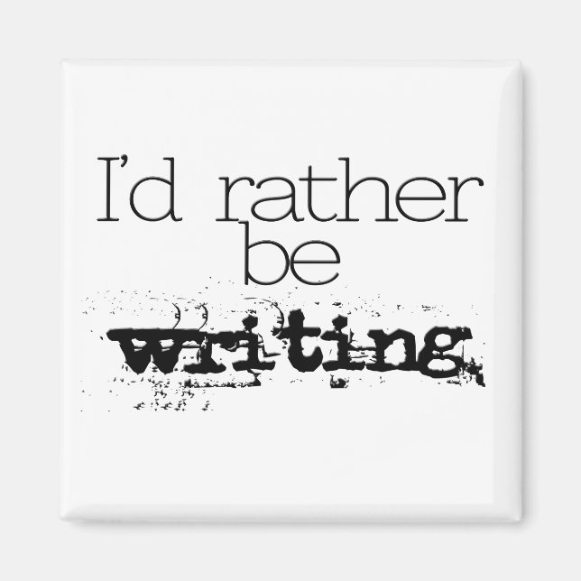 I'd Rather Be Writing Magnet (Front)