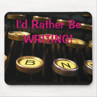 I'd Rather Be WRITING! Mouse Pad