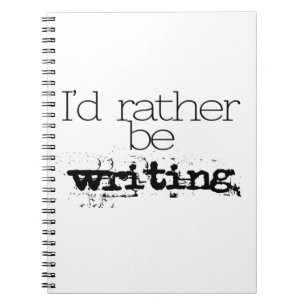 I'd Rather Be Writing Notebook