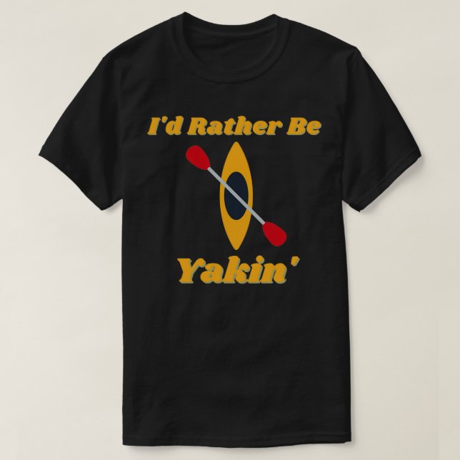 Id Rather Be Yakin  (2)  T-Shirt (Design Front)