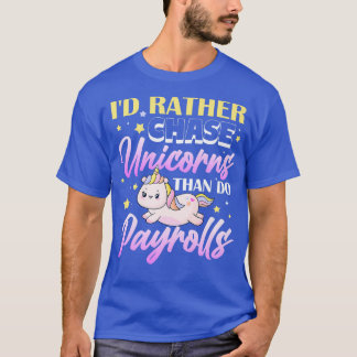 Id rather chase unicorns than do payroll Premium  T-Shirt