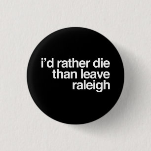I'd Rather Die Than Leave  Raleigh City 3 Cm Round Badge