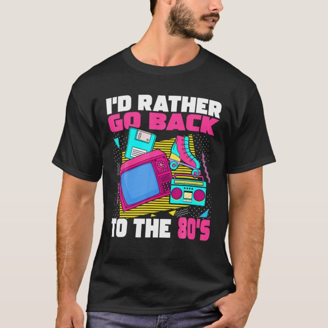 I'd Rather Go Back To The 80S - 1980S Esthetic No T-Shirt (Front)