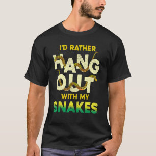 Id Rather Hang Out With My Snakes Pet Animal Sna T-Shirt