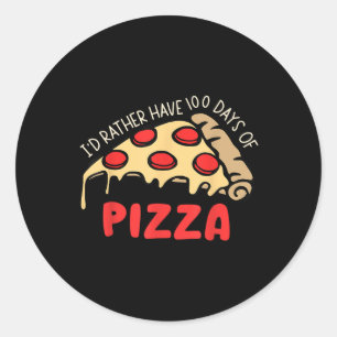 Id Rather Have 100 Days Of Pizza 100th Day Of Scho Classic Round Sticker