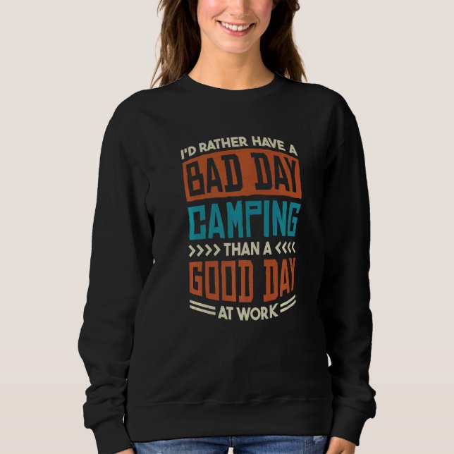 ID Rather Have A Bad Day Camping Than A Good Day A Sweatshirt (Front)