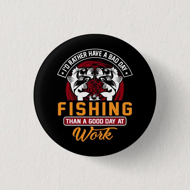 I'd Rather Have A Bad Day Fishing 3 Cm Round Badge (Front)