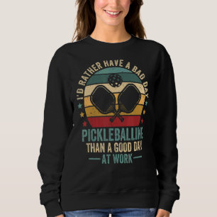 Id Rather Have A Bad Day Pickleball Vintage Outfi Sweatshirt