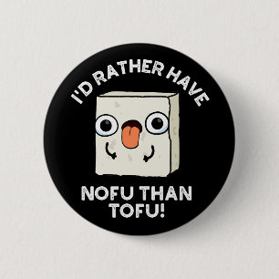 I'd Rather Have Nofu Than Tofu Food Pun Dark BG 6 Cm Round Badge
