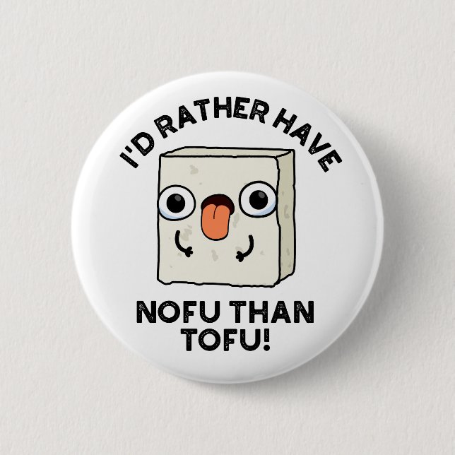 I'd Rather Have Nofu Than Tofu Funny Food Pun  6 Cm Round Badge (Front)