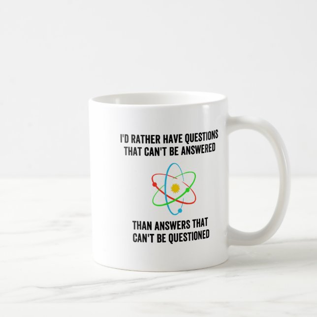I'd Rather Have Questions That Can't Be Answered T Coffee Mug (Right)