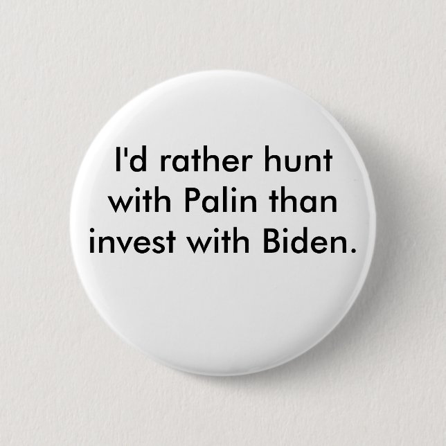 I'd rather hunt with Palin than invest with Biden. 6 Cm Round Badge (Front)