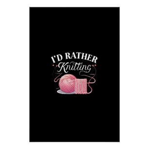 I'D Rather Knitting Digital Art Design Poster