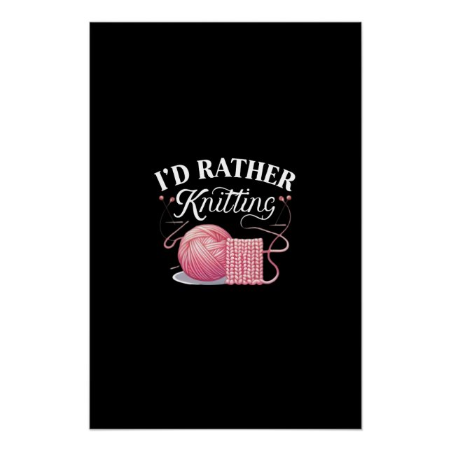 I'D Rather Knitting Digital Art Design Poster (Front)