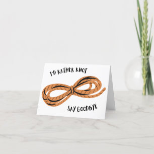 I'd Rather Knot Say Goodbye - Pun Farewell Card