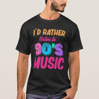 Id Rather Listeno 90s Music Boomer Age Adult girl T-Shirt