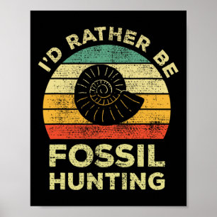 I'd Rather Look For Fossils  Poster