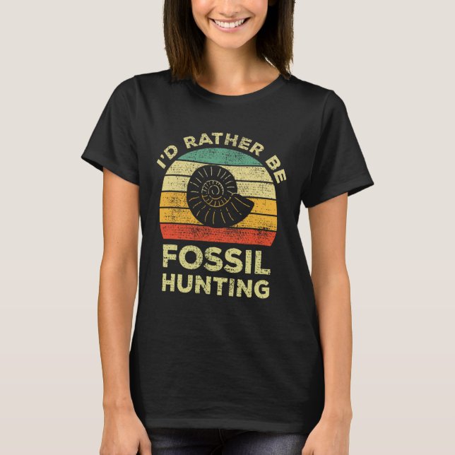 I'd Rather Look For Fossils  T-Shirt (Front)