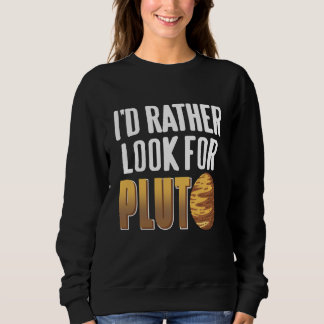 I'd Rather Look For Pluto Retro Astronomer Present Sweatshirt