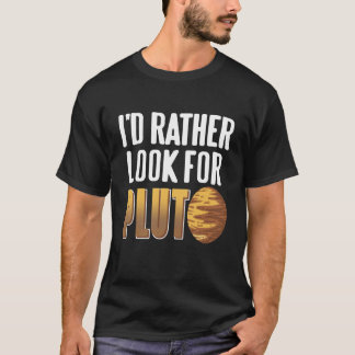I'd Rather Look For Pluto Retro Astronomer Present T-Shirt