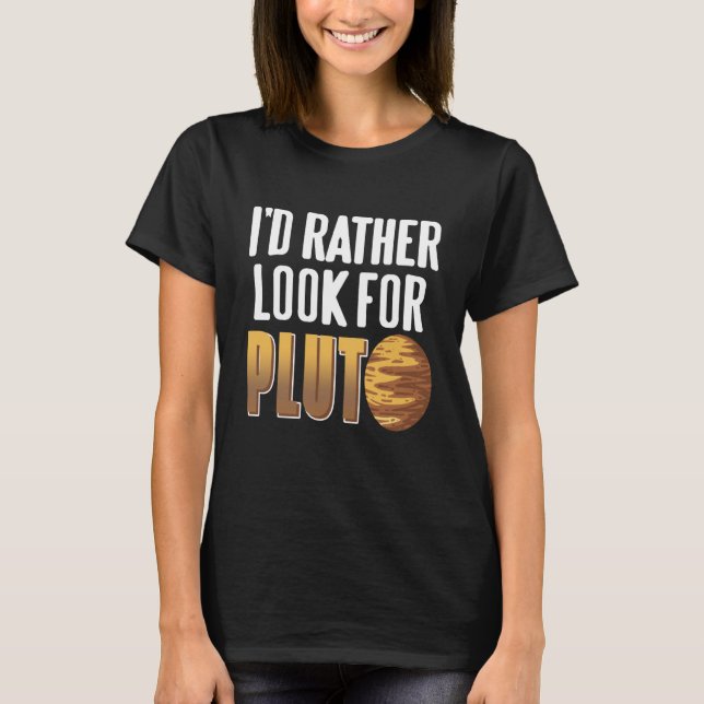 I'd Rather Look For Pluto Retro Astronomer Present T-Shirt (Front)