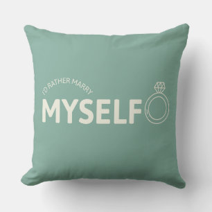I'd Rather Marry Myself Throw Pillow