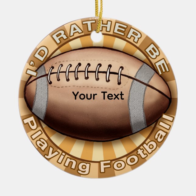 I'd Rather Play Football Ceramic Ornament (Front)