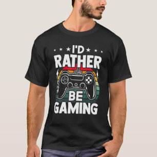 I'd Rather Play Gaming Video Gamer Gaming T-Shirt