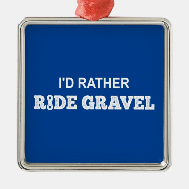 I'd Rather Ride Gravel Metal Ornament (Front)