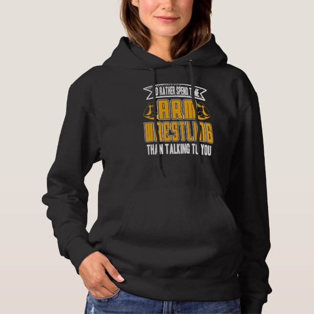 I'd Rather Spend Time Arm Wrestling  Present  Prem Hoodie (Front)