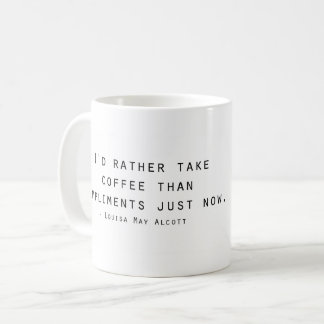 I'd rather take coffee than compliments coffee mug