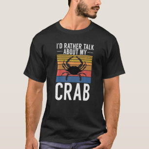 Id Rather Talk About My Crab Owner T-Shirt