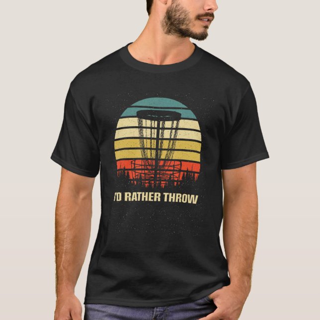 Id Rather Throw Disc Golf  Golfer Humor Outdoor Ga T-Shirt (Front)