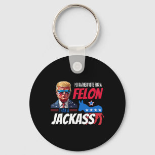 I'd Rather Vote For A Felon Than A Jack Donald Tru Key Ring