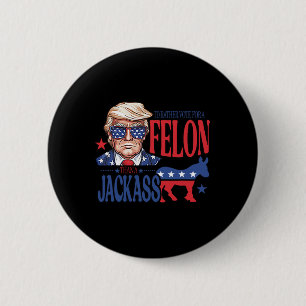 I'd Rather Vote For A Felon Than A Jack Trump Amer 6 Cm Round Badge
