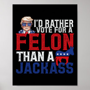 I'd Rather Vote For A Felon Than A Jack Trump Amer Poster