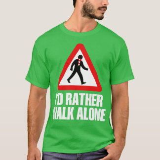 Id Rather Walk Alone ARS white T-Shirt