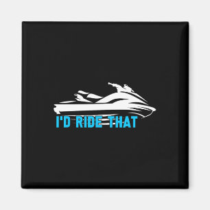 I'd Ride That - Beach Water Sports Sea Jet Skiing Magnet