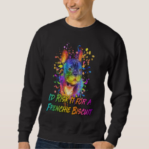 Id Risk It for a Frenchie Biscuit Dog Breed Animal Sweatshirt