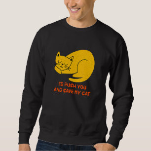 I'd Save My Cat Friends Cat Buddy Kitten Sarcasti Sweatshirt