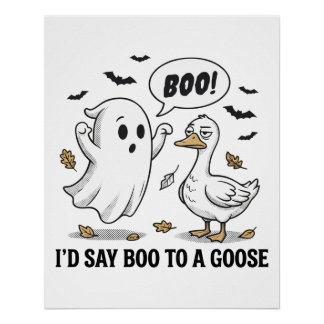 I'd Say Boo To A Goose – Funny Halloween Poster