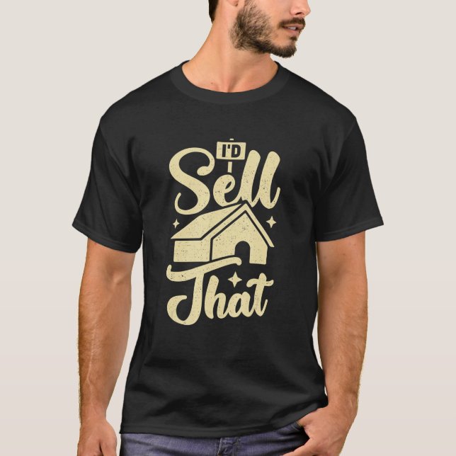 I'd Sell That Design for a Realtor T-Shirt (Front)