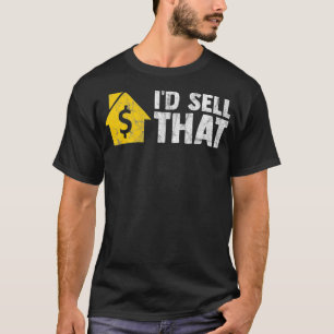 Id Sell That Realtor Humour Real Estate Agent Sayi T-Shirt